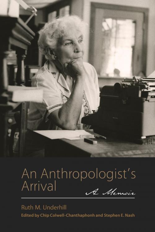 Cover of the book An Anthropologist's Arrival by Ruth M. Underhill, University of Arizona Press