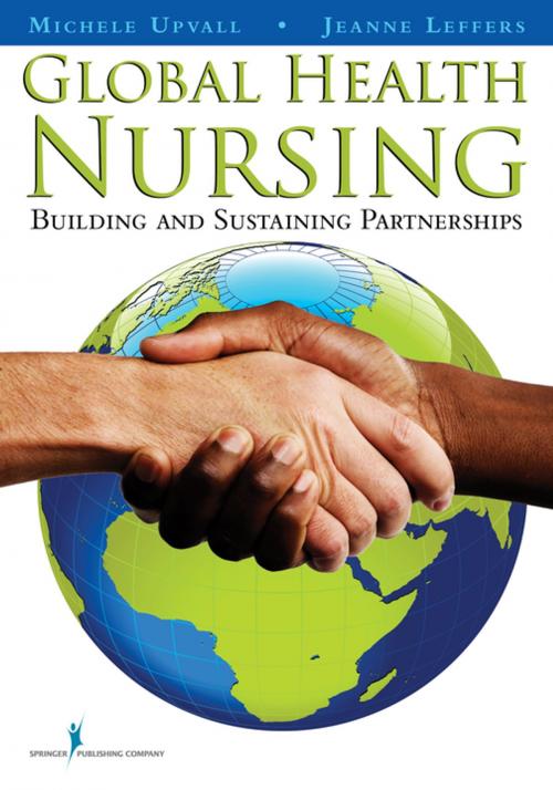 Cover of the book Global Health Nursing by Michele Upvall, PhD, RN, CRNP, Jeanne Leffers, PhD, RN, Springer Publishing Company