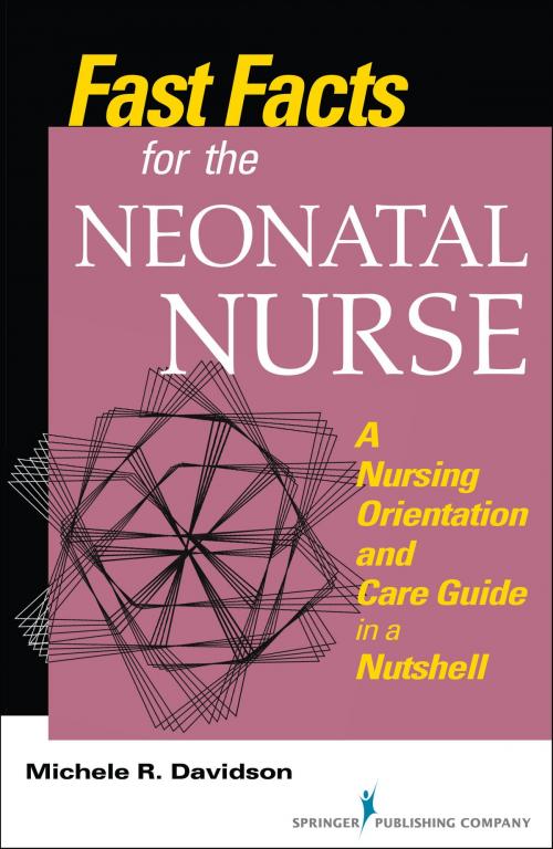 Cover of the book Fast Facts for the Neonatal Nurse by Michele R. Davidson, PhD, CNM, CFN, RN, Springer Publishing Company