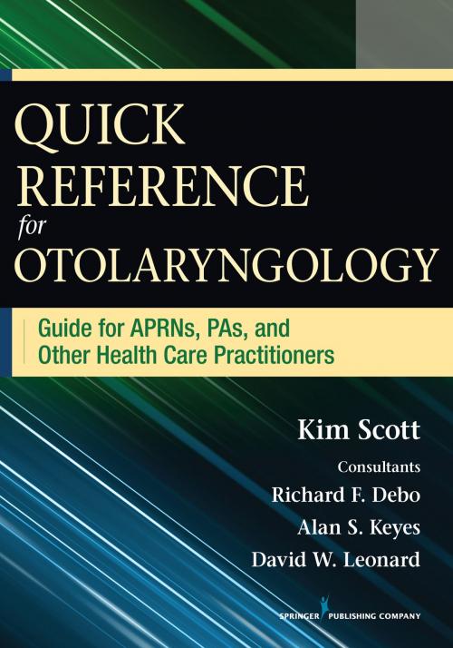 Cover of the book Quick Reference for Otolaryngology by Kim Scott, MSN, FNP, AE-C, Richard Debo, MD, FACS, Alan Keyes, MD, FACS, David W. Leonard, MD, FACS, FAAOHNS, Springer Publishing Company