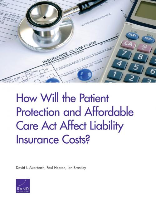Cover of the book How Will the Patient Protection and Affordable Care Act Affect Liability Insurance Costs? by David I. Auerbach, Paul Heaton, Ian Brantley, RAND Corporation
