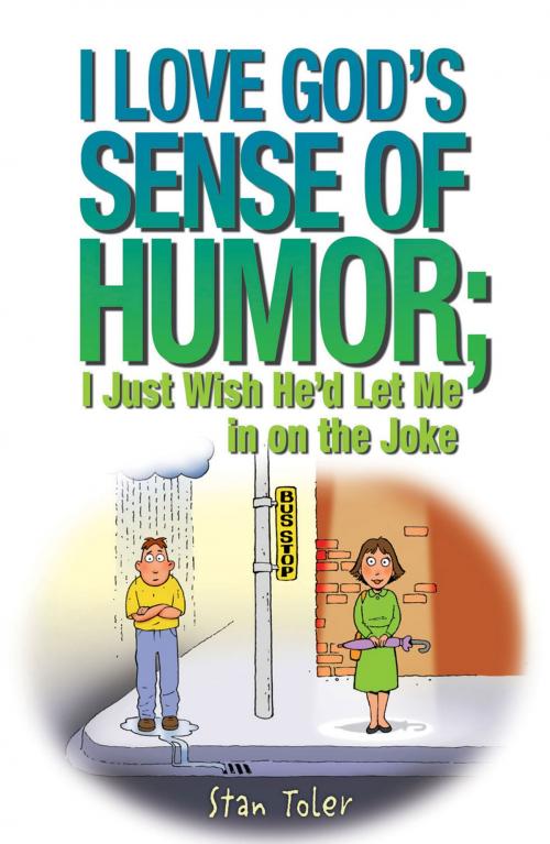 Cover of the book I Love God's Sense of Humor; I Just Wish He'd Let Me in on the Joke by Toler, Stan, Nazarene Publishing House