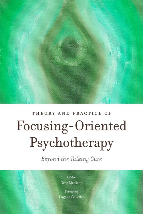 Cover of the book Theory and Practice of Focusing-Oriented Psychotherapy by Laury Rappaport, Annmarie Early, Kevin Krycka, Atsmaout Perlstein, Pavlos ZAROGIANNIS, Peter Afford, Zack Boukydis, Larry Letich, Judy Moore, Helene Brenner, John Amodeo, Sergio Lara, Rob Parker, Campbell Purton, Lynn Preston, Christiane Geiser, Anna Karali, Bala Jaison, Akira Ikemi, Jessica Kingsley Publishers
