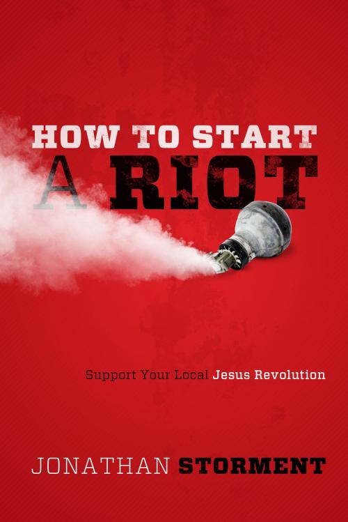 Cover of the book How to Start a Riot by Jonathan Storment, Leafwood Publishers