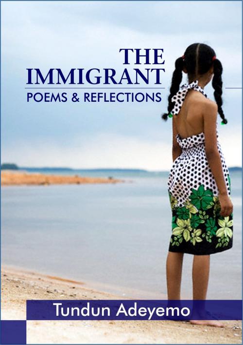 Cover of the book The Immigrant: Poems and Reflections by Tundun Adeyemo, Accomplish Press