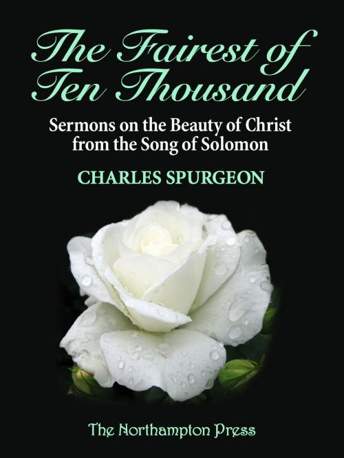 Cover of the book The Fairest of Ten Thousand by Charles Haddon Spurgeon, The Northampton Press