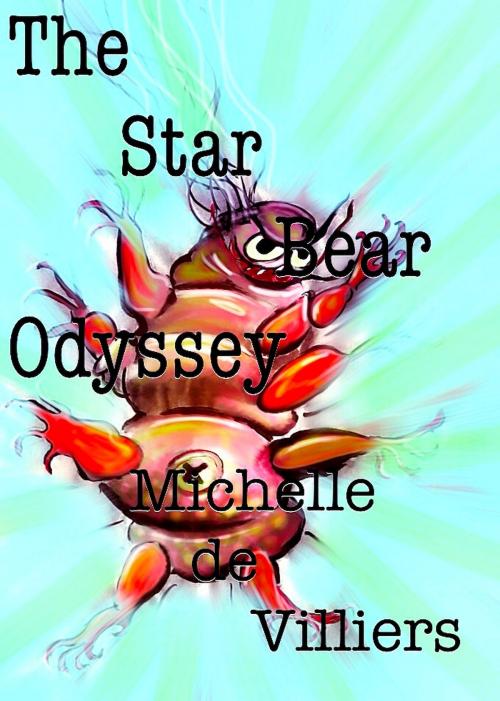 Cover of the book The Star Bear Odyssey by Michelle de Villiers, Michelle de Villiers