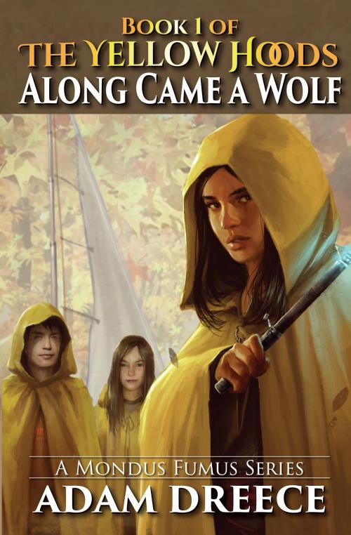 Cover of the book Along Came a Wolf (The Yellow Hoods, #1) by Adam Dreece, ADZO Publishing