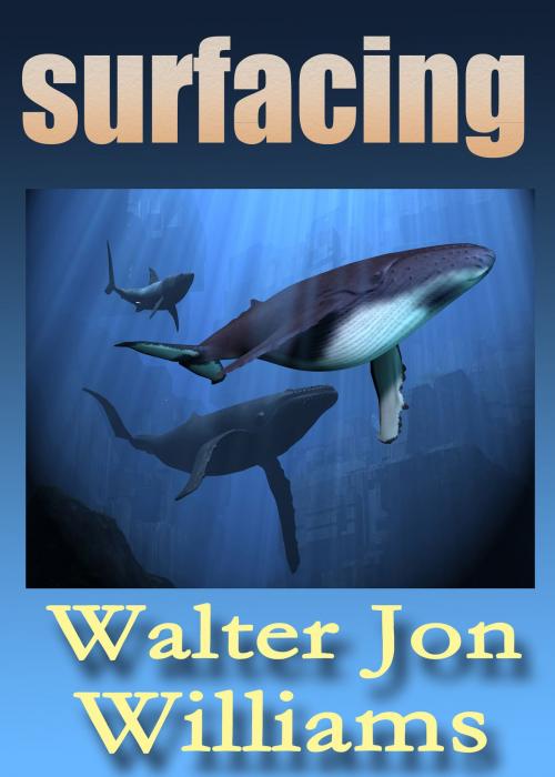 Cover of the book Surfacing (Short Novel) by Walter Jon Williams, World Domination, Ltd.