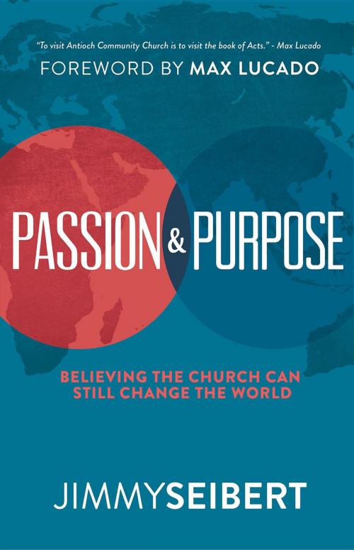 Cover of the book Passion & Purpose: Believing the Church Can Still Change the World by Jimmy Seibert, Clear Day Media Group