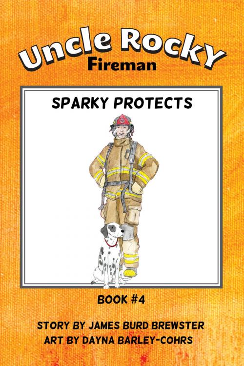 Cover of the book Uncle Rocky, Fireman: Book 4 - Sparky Protects by James Burd Brewster, James Burd Brewster