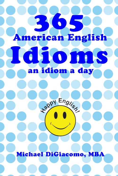 Cover of the book 365 American English Idioms by Michael DiGiacomo, Michael DiGiacomo