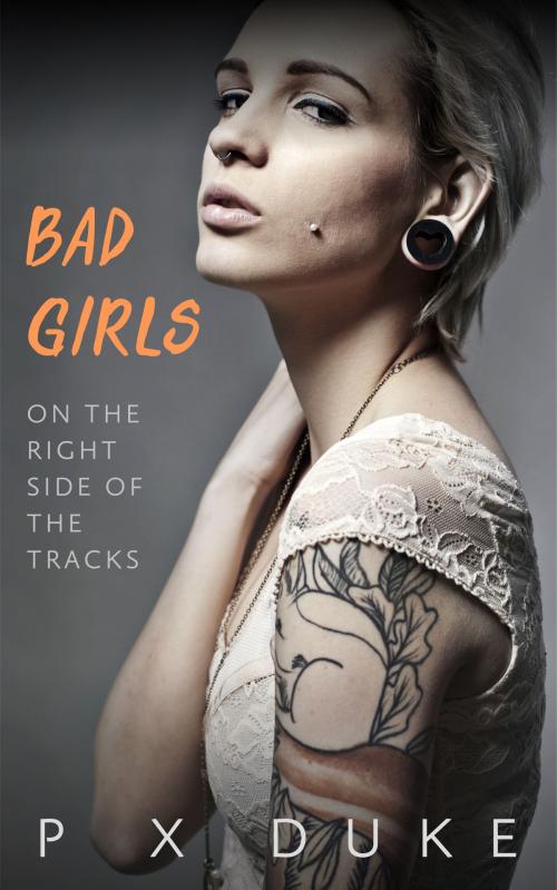 Cover of the book Bad Girls by P X Duke, P X Duke
