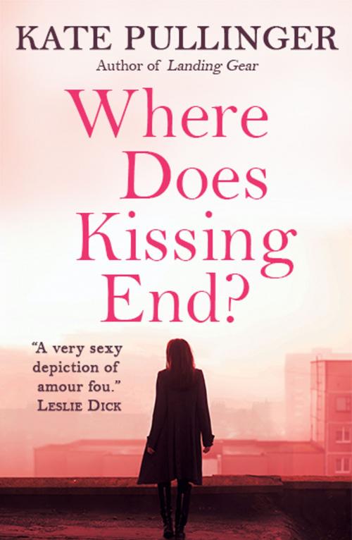 Cover of the book Where Does Kissing End? by Kate Pullinger, Kate Pullinger Books