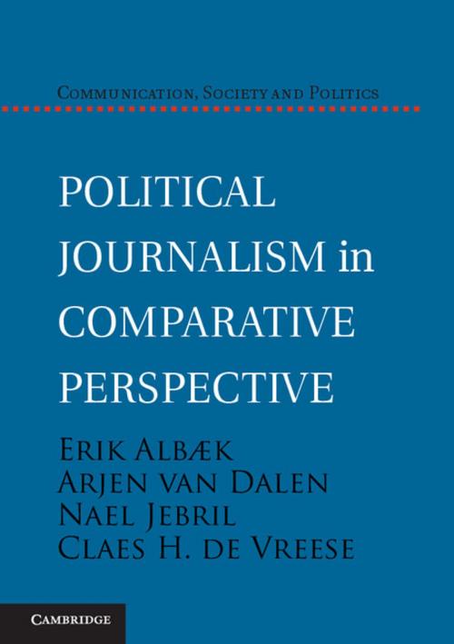 Cover of the book Political Journalism in Comparative Perspective by Professor Erik Albæk, Professor Arjen van Dalen, Dr Nael Jebril, Professor Claes H. de Vreese, Cambridge University Press