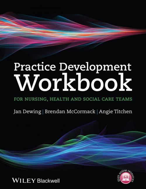 Cover of the book Practice Development Workbook for Nursing, Health and Social Care Teams by Jan Dewing, Brendan McCormack, Angie Titchen, Wiley