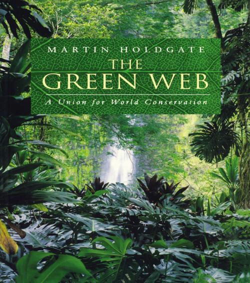 Cover of the book The Green Web by Martin Holdgate, Taylor and Francis