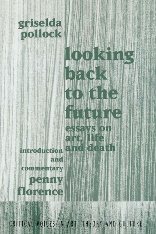 Cover of the book Looking Back to the Future by Griselda Pollock, Taylor and Francis