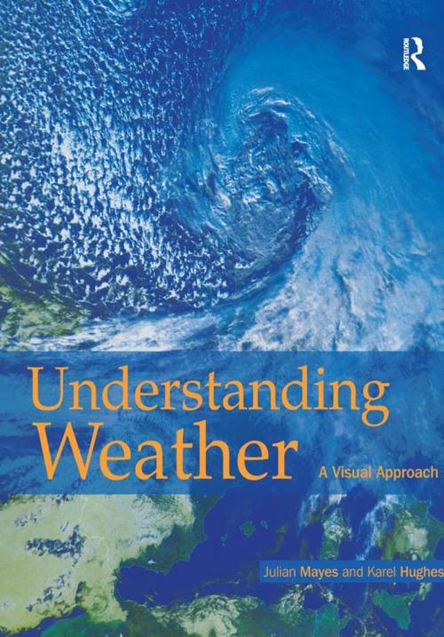 Cover of the book Understanding Weather by Karel Karel Hughes, Julian Mayes, Taylor and Francis