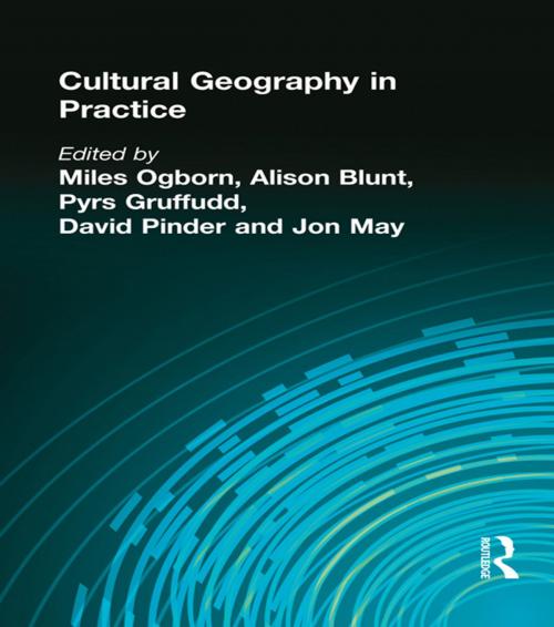 Cover of the book CULTURAL GEOGRAPHY IN PRACTICE by Miles Ogborn, Alison Blunt, Pyrs Gruffudd, David Pinder, Taylor and Francis