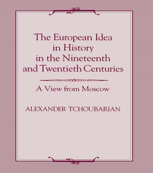 Cover of the book The European Idea in History in the Nineteenth and Twentieth Centuries by Alexander Tchoubarian, Taylor and Francis