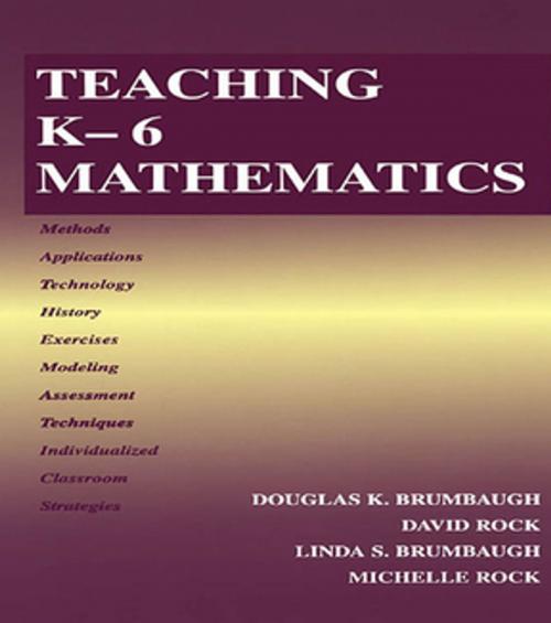 Cover of the book Teaching K-6 Mathematics by Douglas K. Brumbaugh, David Rock, Linda S. Brumbaugh, Michelle Lynn Rock, Taylor and Francis