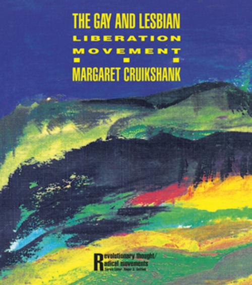 Cover of the book The Gay and Lesbian Liberation Movement by Margaret Cruikshank, Taylor and Francis