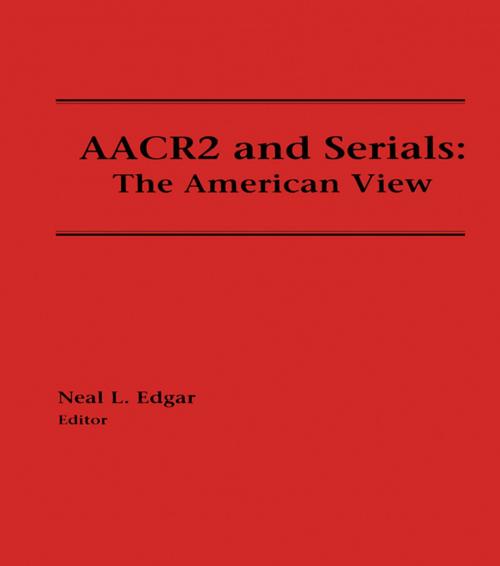Cover of the book AACR2 and Serials by Neal Edgar, Taylor and Francis