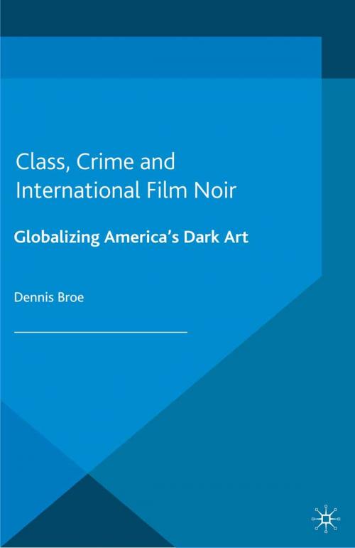 Cover of the book Class, Crime and International Film Noir by D. Broe, Palgrave Macmillan UK