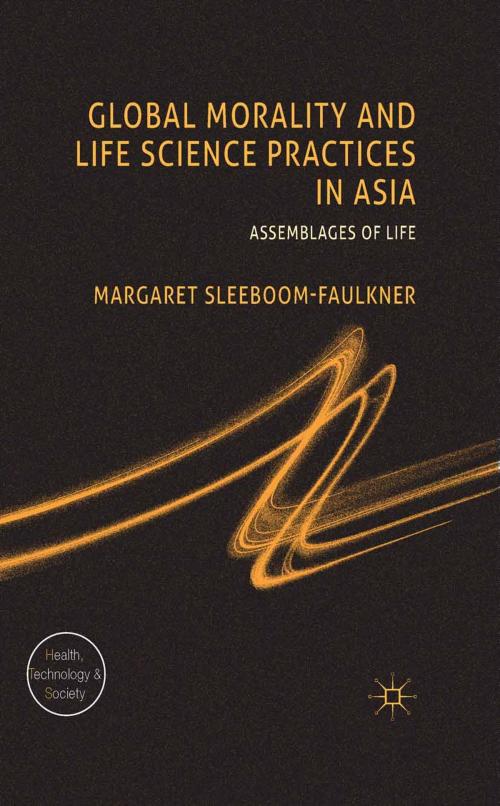 Cover of the book Global Morality and Life Science Practices in Asia by M. Sleeboom-Faulkner, Palgrave Macmillan UK