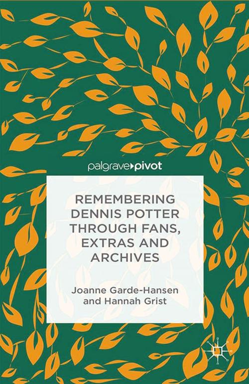 Cover of the book Remembering Dennis Potter Through Fans, Extras and Archives by J. Garde-Hansen, H. Grist, Palgrave Macmillan UK