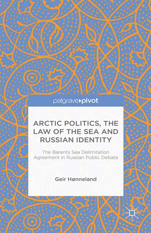 Cover of the book Arctic Politics, the Law of the Sea and Russian Identity by G. Hønneland, Palgrave Macmillan UK