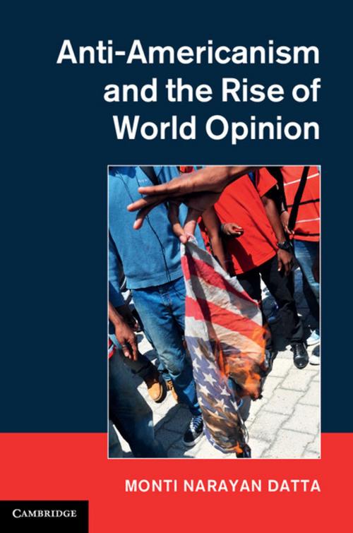 Cover of the book Anti-Americanism and the Rise of World Opinion by Monti Narayan Datta, Cambridge University Press