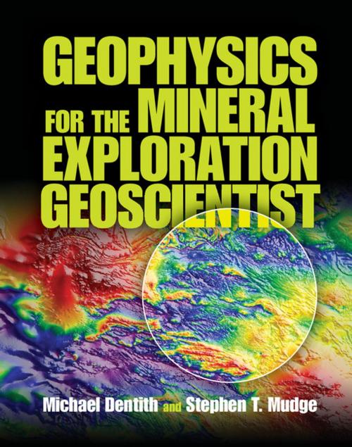 Cover of the book Geophysics for the Mineral Exploration Geoscientist by Professor Michael Dentith, Stephen T. Mudge, Cambridge University Press
