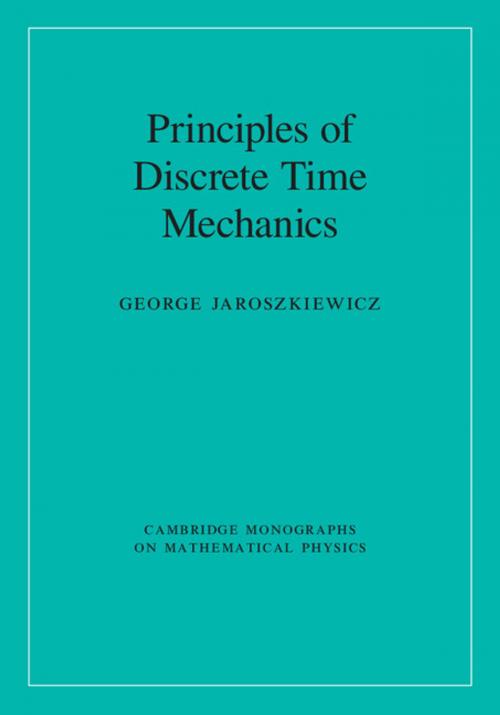 Cover of the book Principles of Discrete Time Mechanics by Professor George Jaroszkiewicz, Cambridge University Press