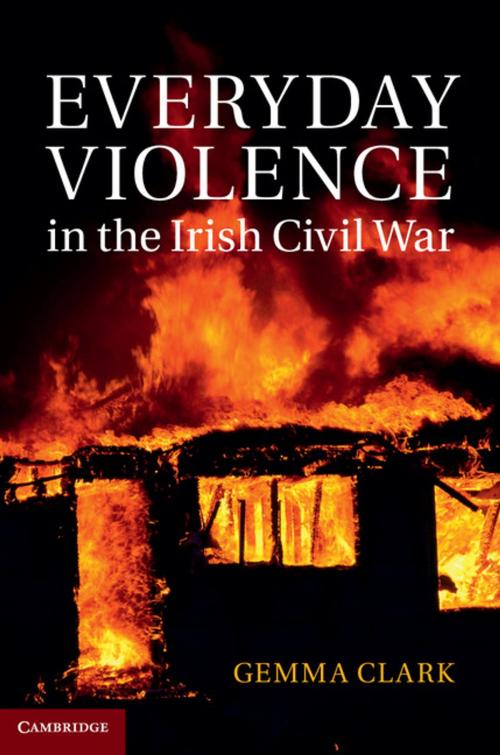 Cover of the book Everyday Violence in the Irish Civil War by Gemma Clark, Cambridge University Press