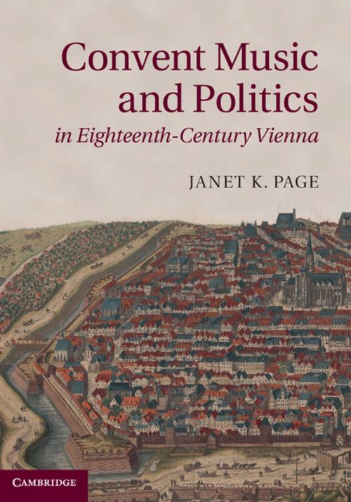 Cover of the book Convent Music and Politics in Eighteenth-Century Vienna by Janet K. Page, Cambridge University Press