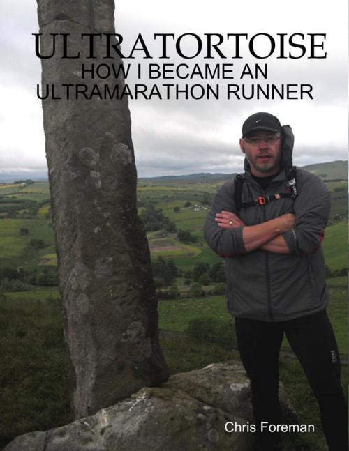 Cover of the book Ultratortoise - How I Became an Ultramarathon Runner by Chris Foreman, Lulu.com