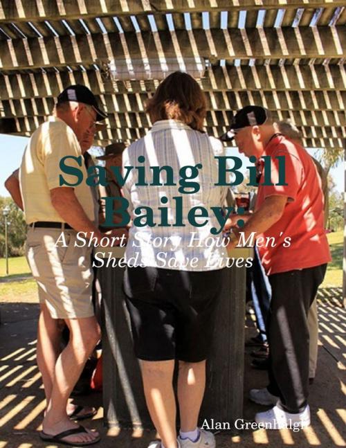 Cover of the book Saving Bill Bailey by Alan Greenhalgh, Lulu.com