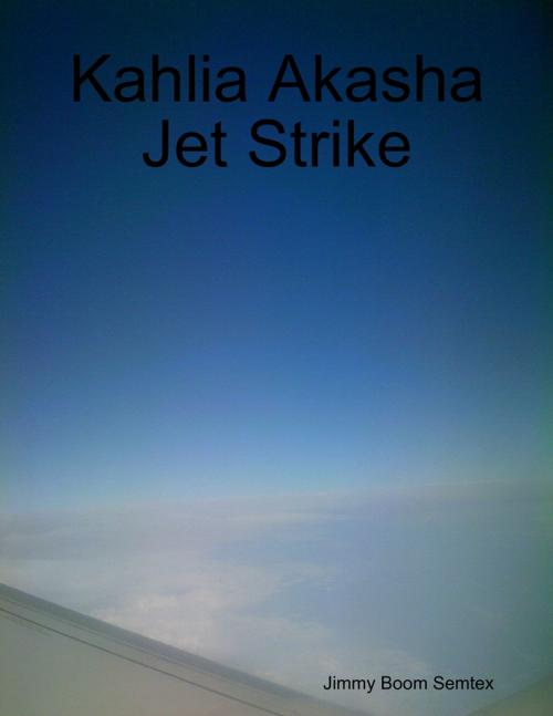 Cover of the book Kahlia Akasha Jet Strike by Jimmy Boom Semtex, Lulu.com