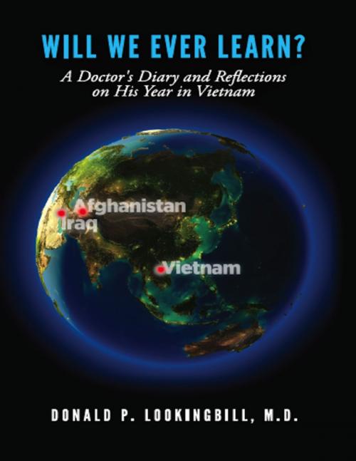Cover of the book Will We Ever Learn?: A Doctor's Diary and Reflections on His Year in Vietnam by Donald P. Lookingbill, M.D., Lulu.com