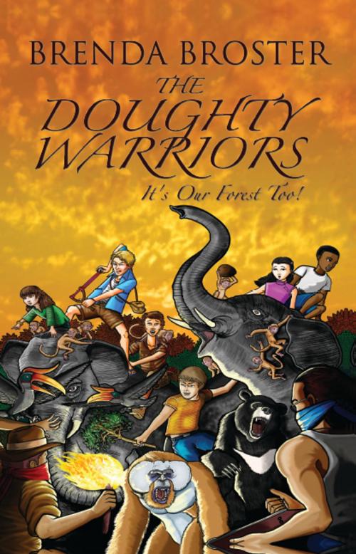 Cover of the book The Doughty Warriors : It's Our Forest Too by Brenda Broster, Faris Digital Solutions