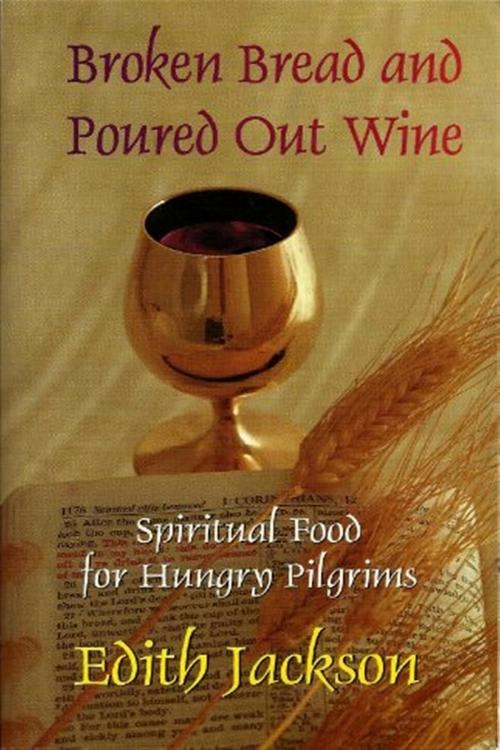 Cover of the book Broken Bread and Poured Out Wine by Edith Jackson, Worldwide Publishing Group