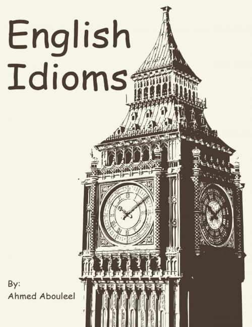 Cover of the book English Idioms by Ahmed Abouleel, Lulu.com