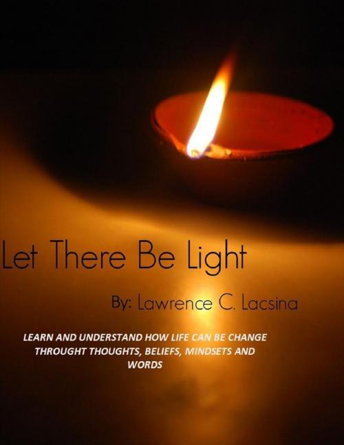Cover of the book Let There Be Light by Lawrence Lacsina, Lulu.com