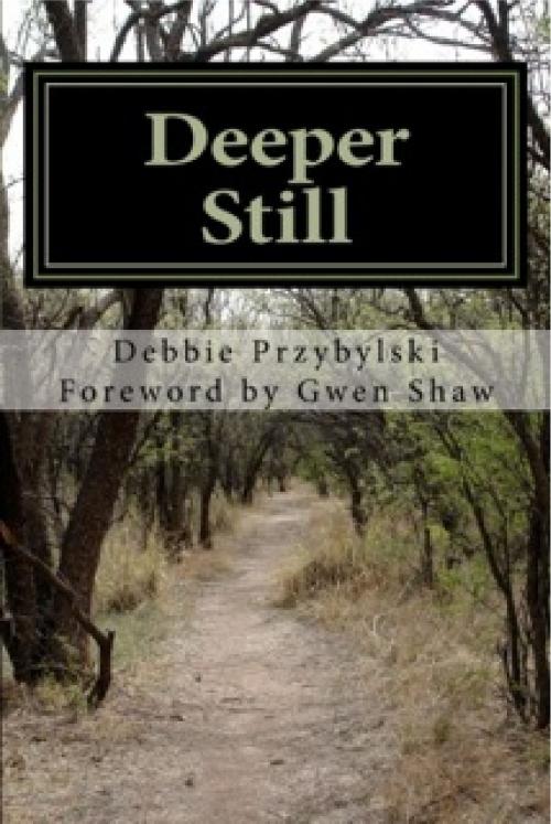 Cover of the book Deeper Still: Secrets to a Deeper Prayer Life by Debbie Przybylski, Debbie Przybylski