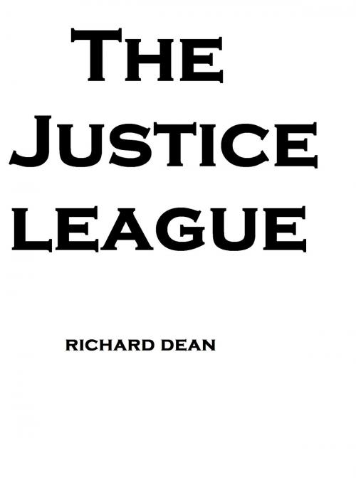 Cover of the book The Justice League by Richard Dean, Richard Dean