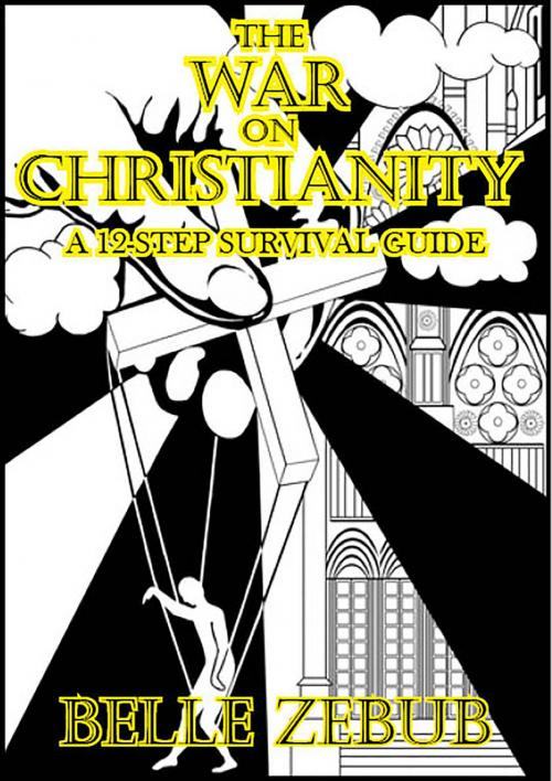 Cover of the book The War on Christianity: a 12-Step Survival Guide by Belle Zebub, Robert Cettl