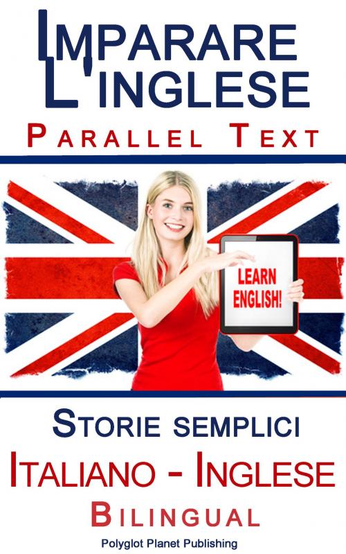 Cover of the book Imparare l'inglese - Bilingual parallel text - Storie semplici (Italiano - Inglese) by Polyglot Planet Publishing, Polyglot Planet Publishing