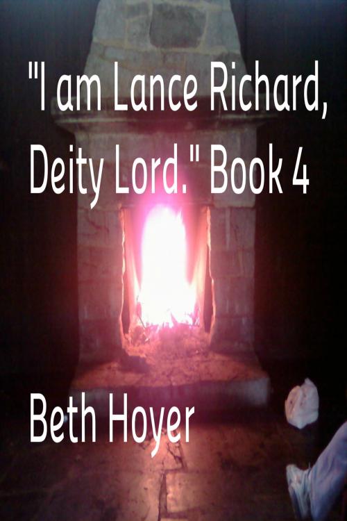 Cover of the book "I am Lance Richard, Deity Lord." Book 4 by Beth Hoyer, Beth Hoyer